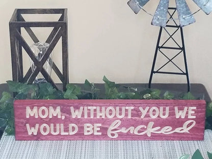 Mom appreciation sign, wood sign for mom, mom quote sign, mom gift idea, family humor sign.
