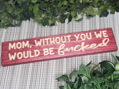 Mom wood sign, funny mom gift, gratitude mom sign, Mother's Day sign, humorous mom decor.
