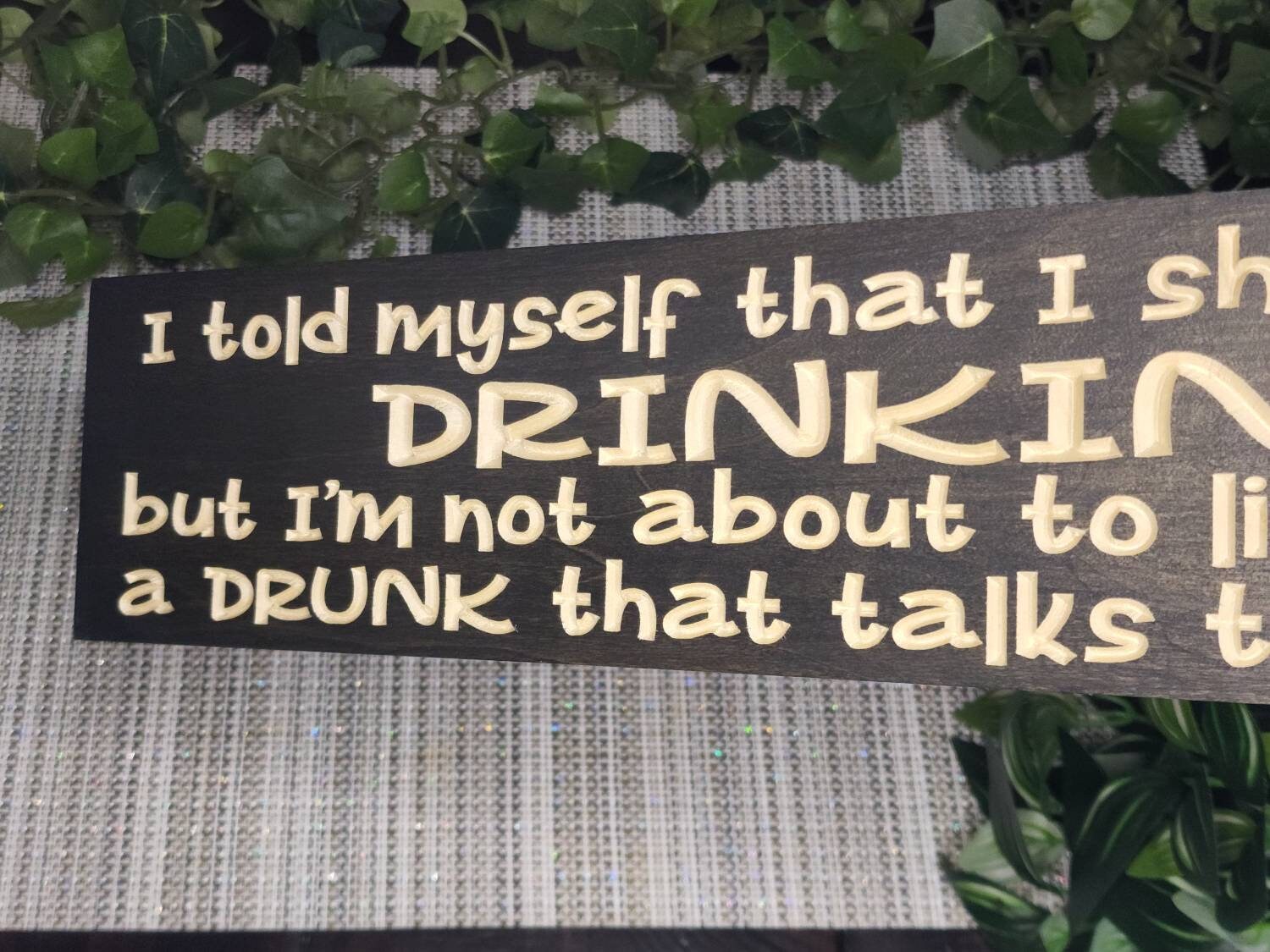 Sarcastic drinking humor wooden sign for game rooms and bars.
