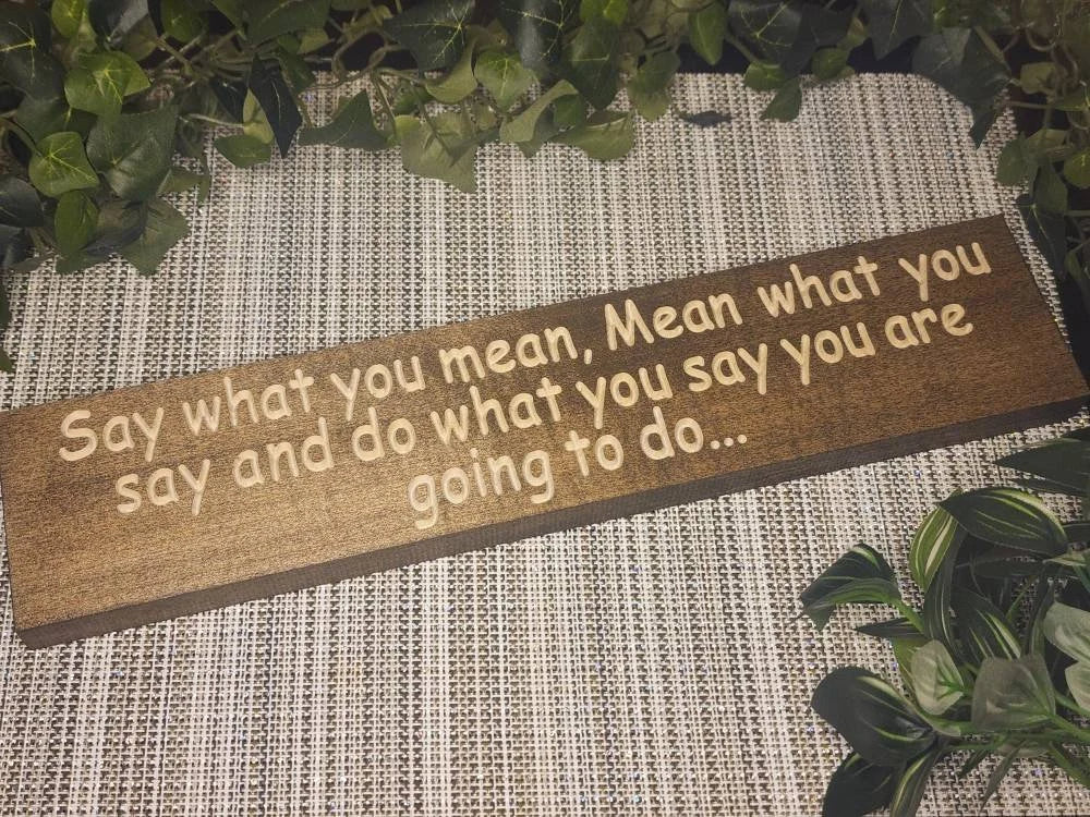 Say What You Mean, Mean What You Say motivational wood sign for office wall art