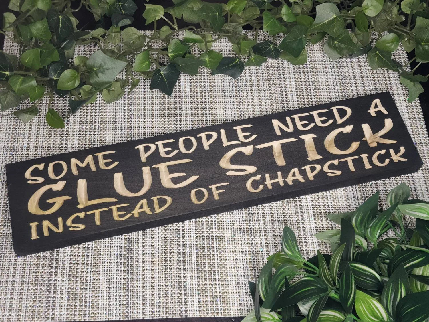 Some People Need a Glue Stick Instead of Chapstick funny wood sign for sarcastic wall art.
