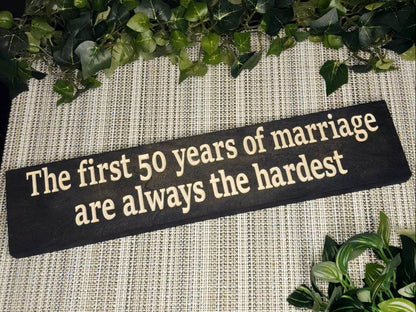 The First 50 Years of Marriage Are Always the Hardest wood sign for 50th anniversary humor.

