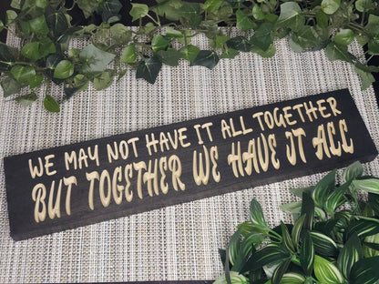 We May Not Have It All Together, But Together We Have It All wood sign for romantic couple decor