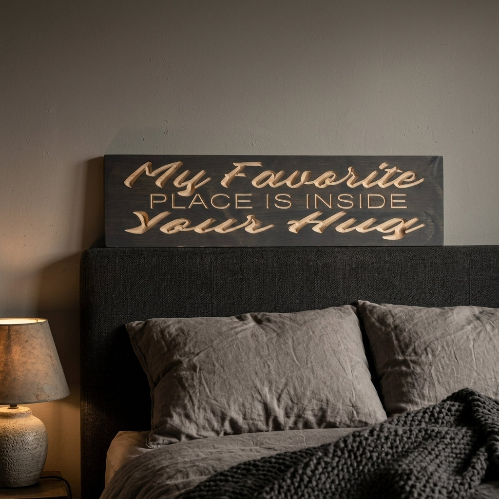 Above Bed Sign — My Favorite Place Is Inside Your Hug