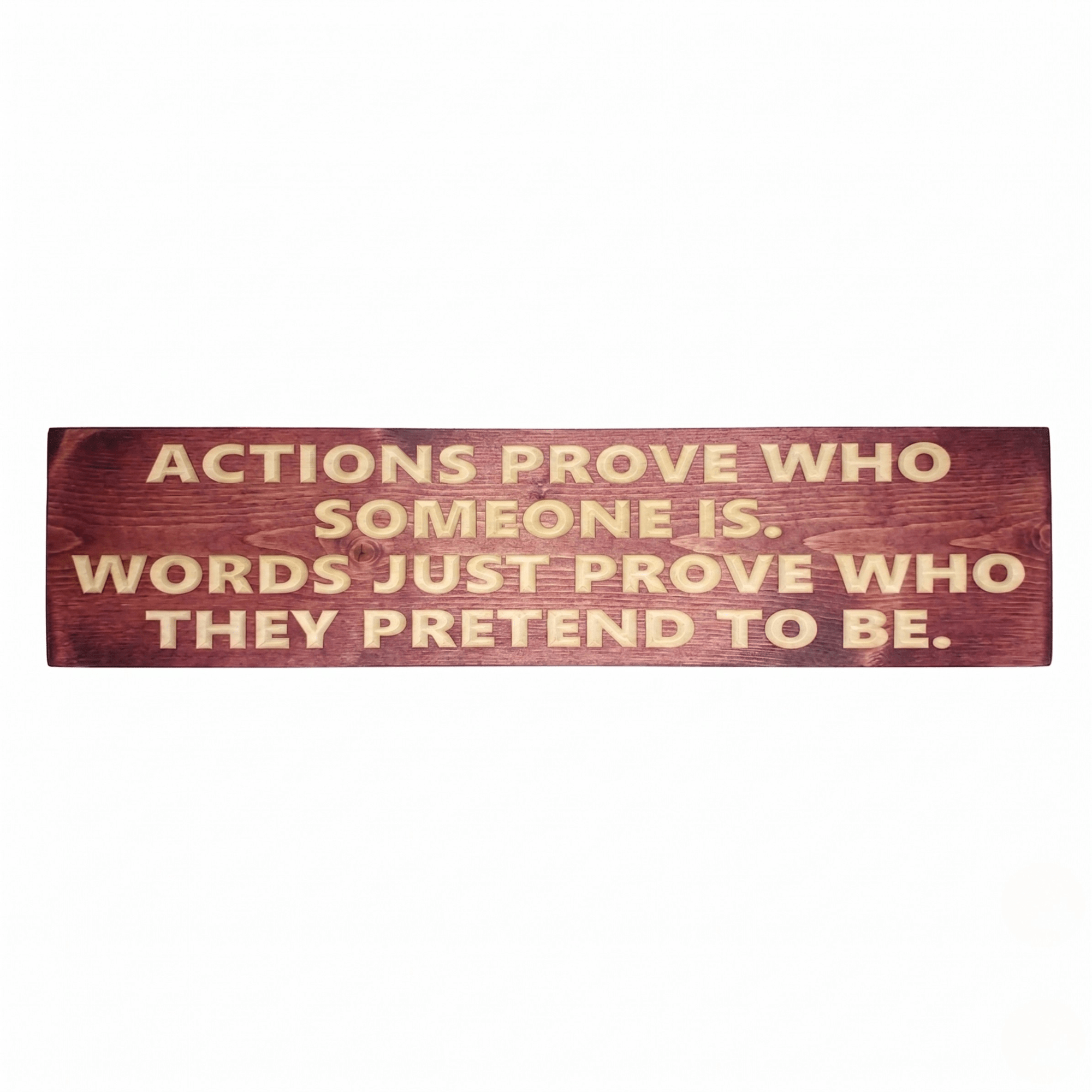 Motivational wood sign with deeply CNC carved "Actions Prove Who Someone Is, Words Just Prove Who They Pretend to Be" on solid pine in cabernet stain — handcrafted inspirational wall art from Bluegrass Gifts.