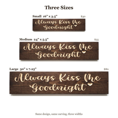 Always Kiss Me Goodnight sign size guide: Small 16 x 3.5 inches, Medium 24 x 5.5 inches, Large 30 x 7.25 inches