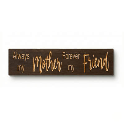 always-my-mother-forever-my-friend-carved-woo - always my mother forever my wood si by Bluegrass Gifts