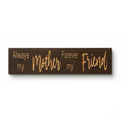 Front view of the rustic farmhouse wood sign with the phrase "Always my Mother Forever my Friend" carved into a dark walnut finish.