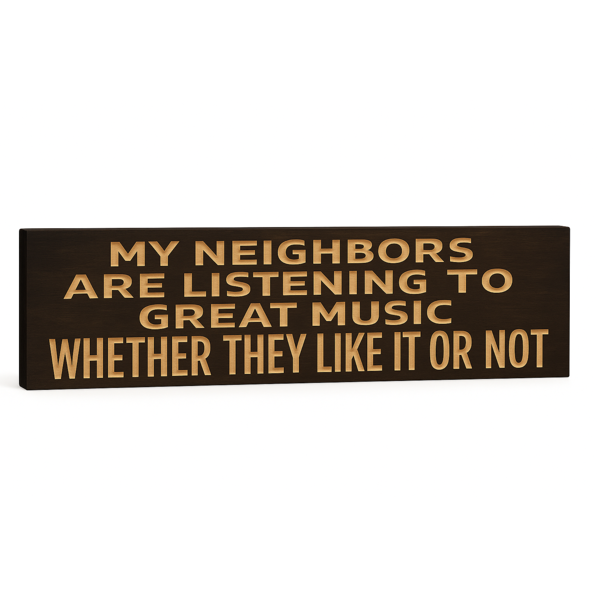 Angled side view of the “My Neighbors Are Listening to Great Music” wooden wall sign on a white background.