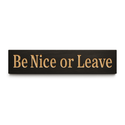 be-nice-or-leave-funny-wood-sign-black-finish-flat - be nice or leave wood sign by Bluegrass Gifts, handmade in Kentucky