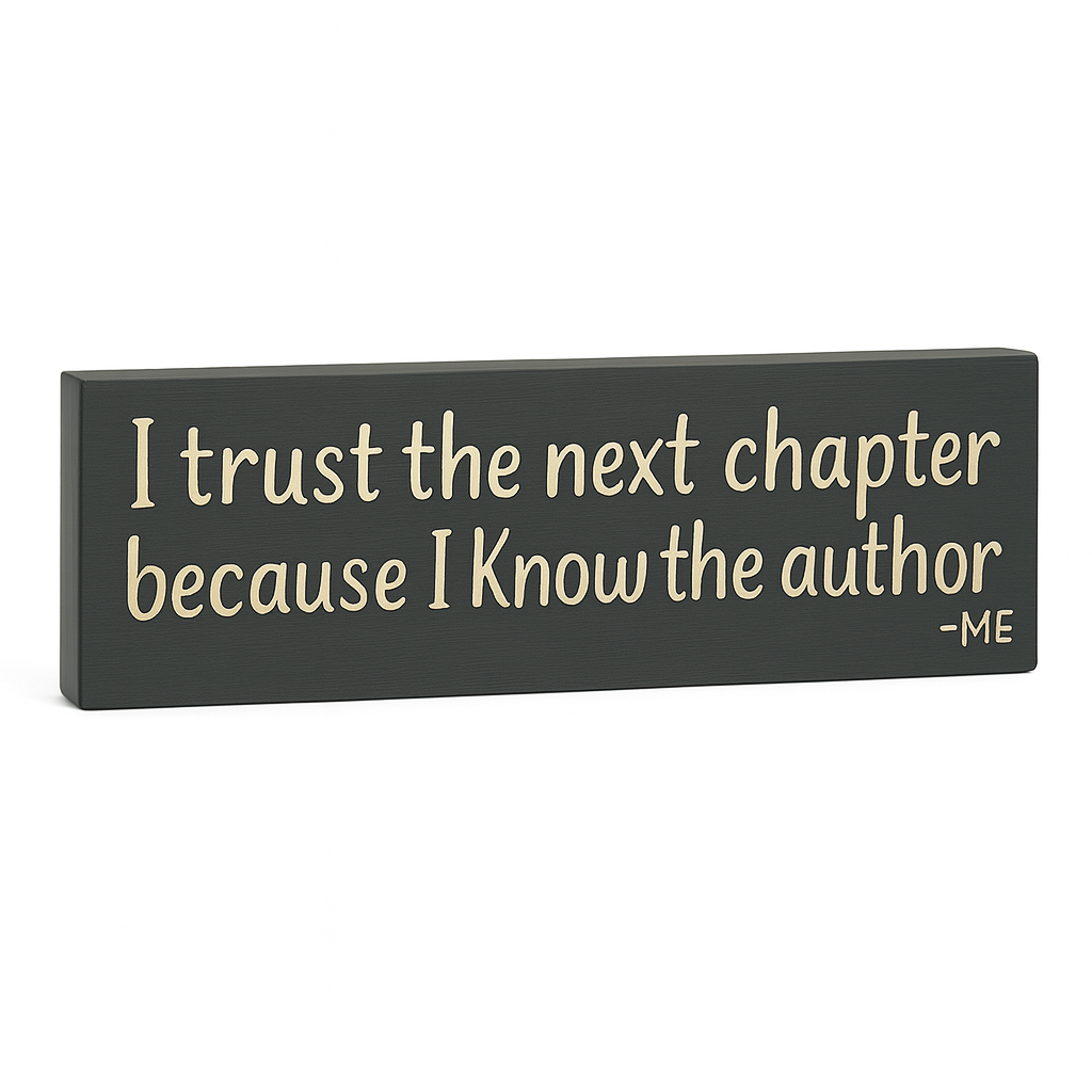Angled wooden quote sign showing depth and edge, “I Trust the Next Chapter Because I Know the Author – Me,” farmhouse décor.