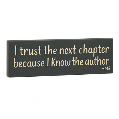 Angled wooden quote sign showing depth and edge, “I Trust the Next Chapter Because I Know the Author – Me,” farmhouse décor.