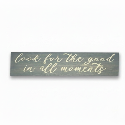 Front-facing shot of the "Look for the good in all moments" sign in a premium weathered gray finish by Bluegrass Gifts.