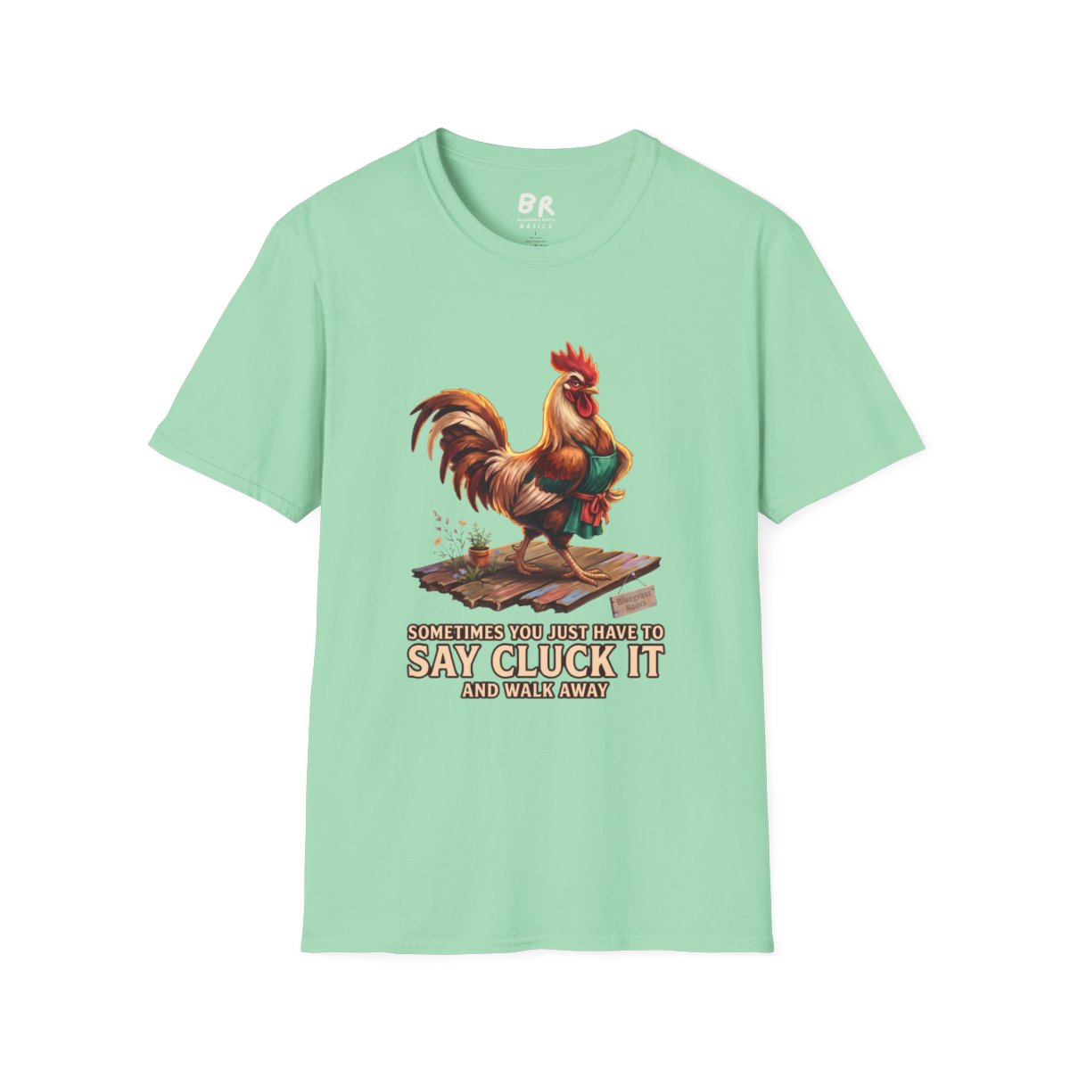 Front view of a light green 'Chicken Shirt - Sometimes You Just Have to Say Cluck It' tee, laid flat on a white background