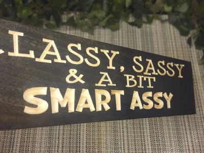 classy sassy smart assy wood sign - funny wood sign - CNC-carved by Bluegrass Gifts