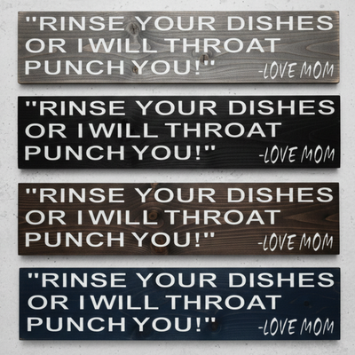 Available finish options for the "Rinse Your Dishes Or I Will Throat Punch You!" sign, including Dark Walnut and Weathered Gray.