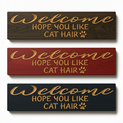Three "Welcome hope you like cat hair" signs stacked to display different finish options: dark walnut stain, barn red, and solid black.