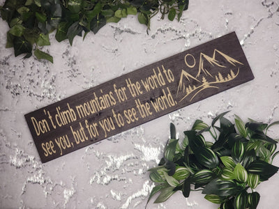 don't climb mountains for the world sign - inspirational wood sign - CNC-carved by Bluegrass Gifts