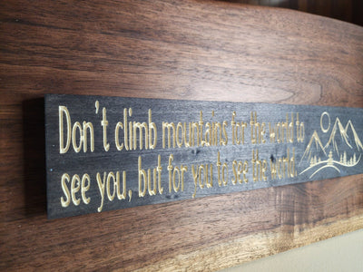 don't climb mountains for the world sign - inspirational wood sign - CNC-carved by Bluegrass Gifts