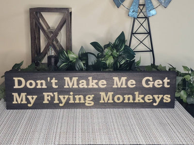 don't make me get my flying monkeys sign - funny wood sign - CNC-carved by Bluegrass Gifts