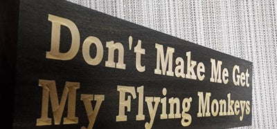 don't make me get my flying monkeys sign - funny wood sign - CNC-carved by Bluegrass Gifts