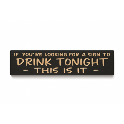 Straight on hero view of the “Drink Tonight—This Is It” sign with clear V-carve depth and smooth wood grain.