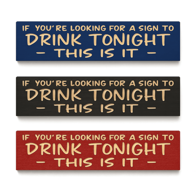 outdoor-patio-funny-bar-sign-drink-tonight-pa - drink tonight this is it wood sign by Bluegrass Gifts