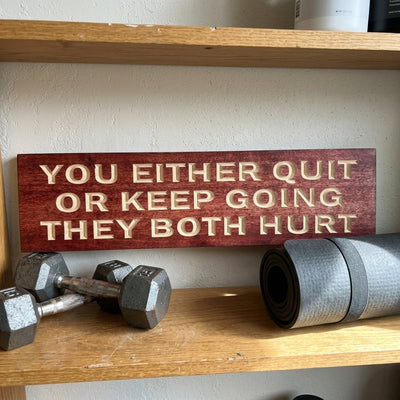 Encouragement Sign — You Either Quit or Keep Going
