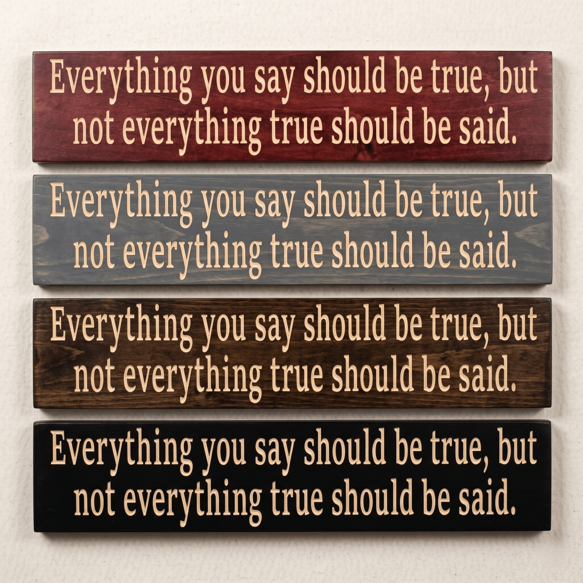 Four Everything You Say Should Be True CNC-carved wood signs stacked to show stain options including Cabernet, Carbon Gray, Dark Walnut, and Ebony