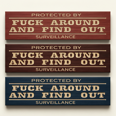 Three finish options of “Protected by Fuck Around and Find Out” wooden surveillance sign in red, brown, and blue stains.