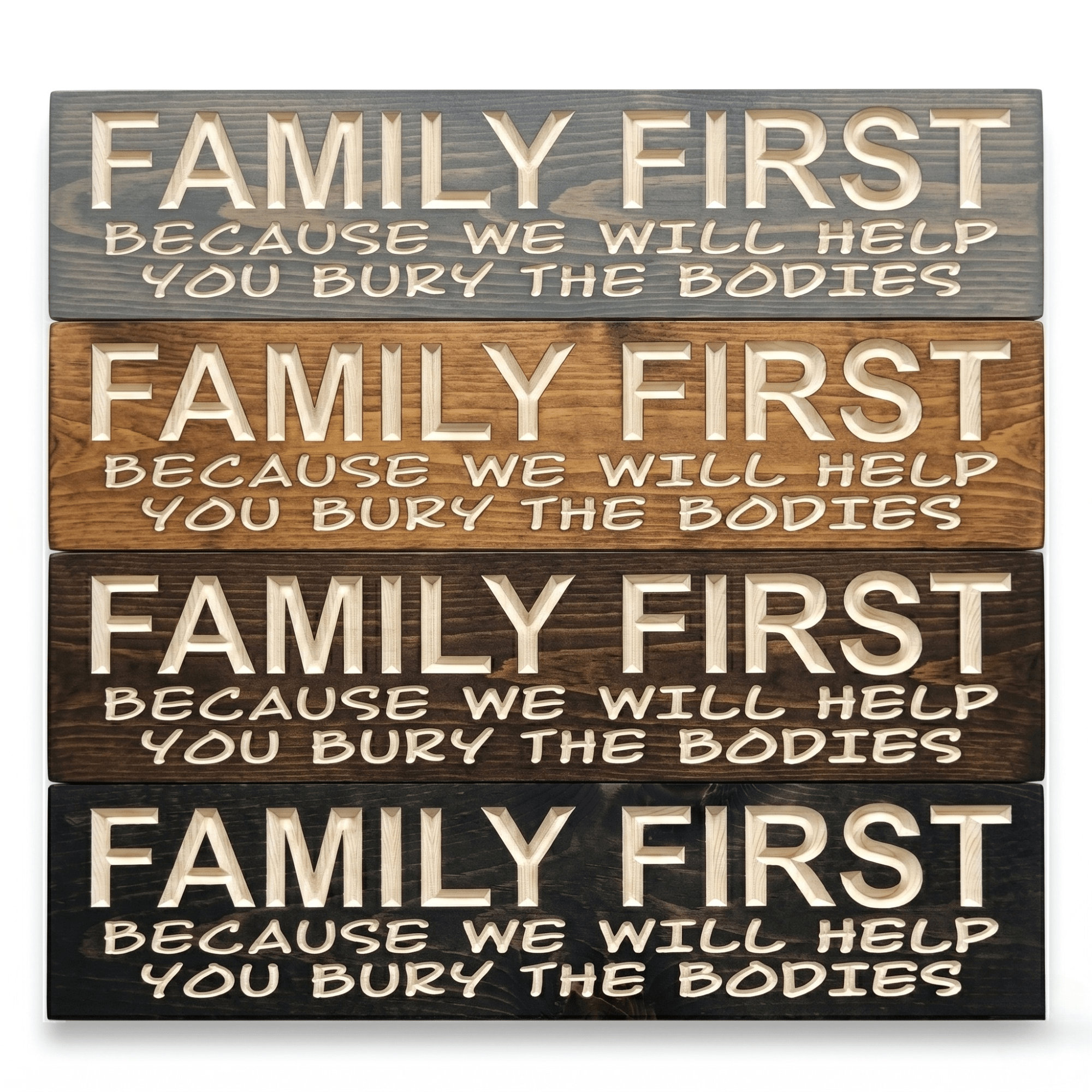Four stain finish options of the Family First funny farmhouse sign stacked vertically showing gray, golden oak, dark walnut, and ebony wood variations