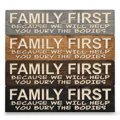 Four stain finish options of the Family First funny farmhouse sign stacked vertically showing gray, golden oak, dark walnut, and ebony wood variations