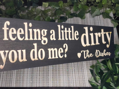 feeling dirty will you do me dishes sign - funny kitchen sign - CNC-carved by Bluegrass Gifts