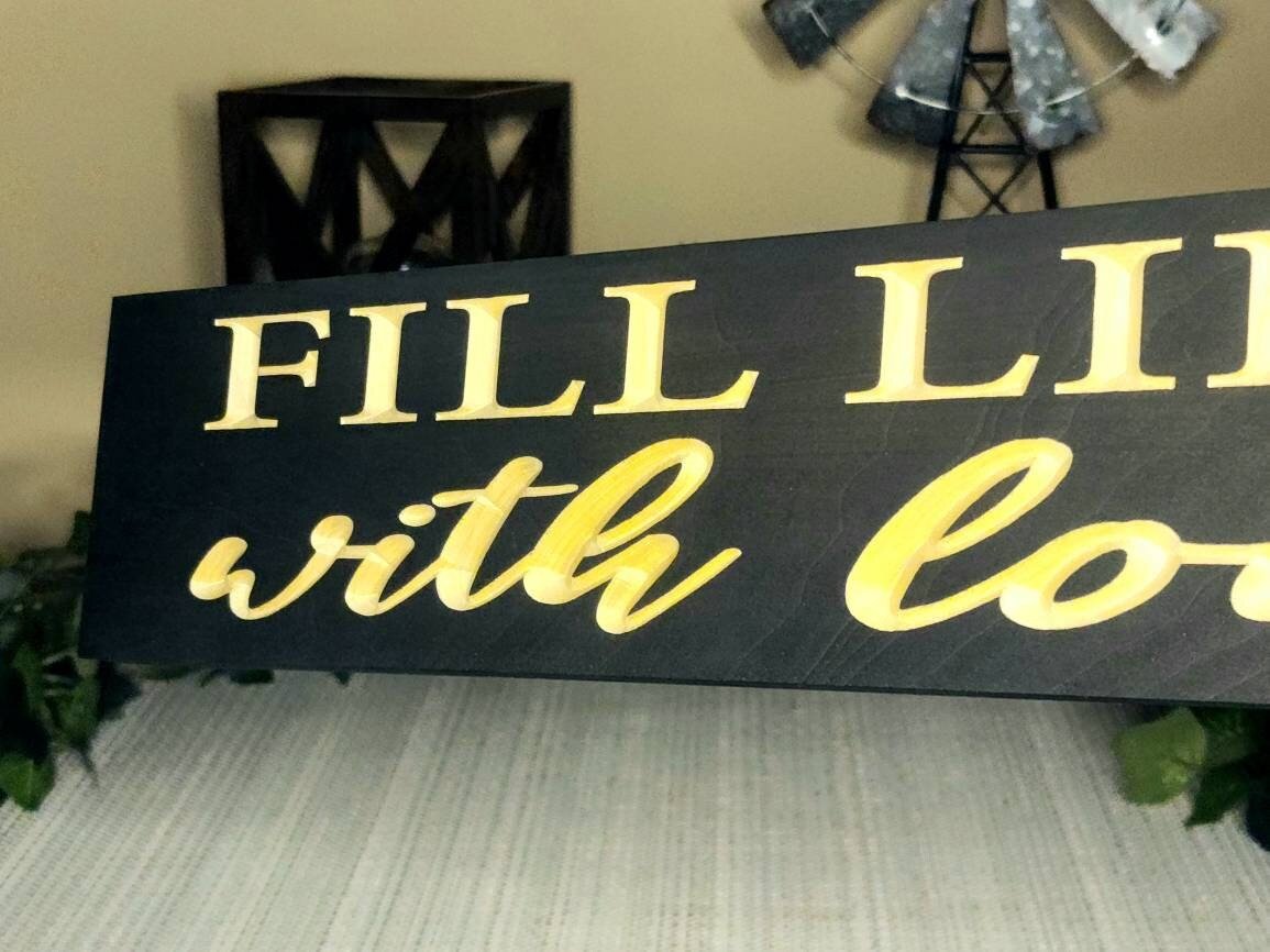 fill life with love wood sign - inspirational wood sign - CNC-carved by Bluegrass Gifts