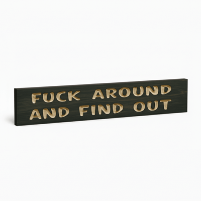 edgy-carved-wood-warning-sign-for-men - fuck around and find out sign wood sign by Bluegrass Gifts, handmade in Kentucky