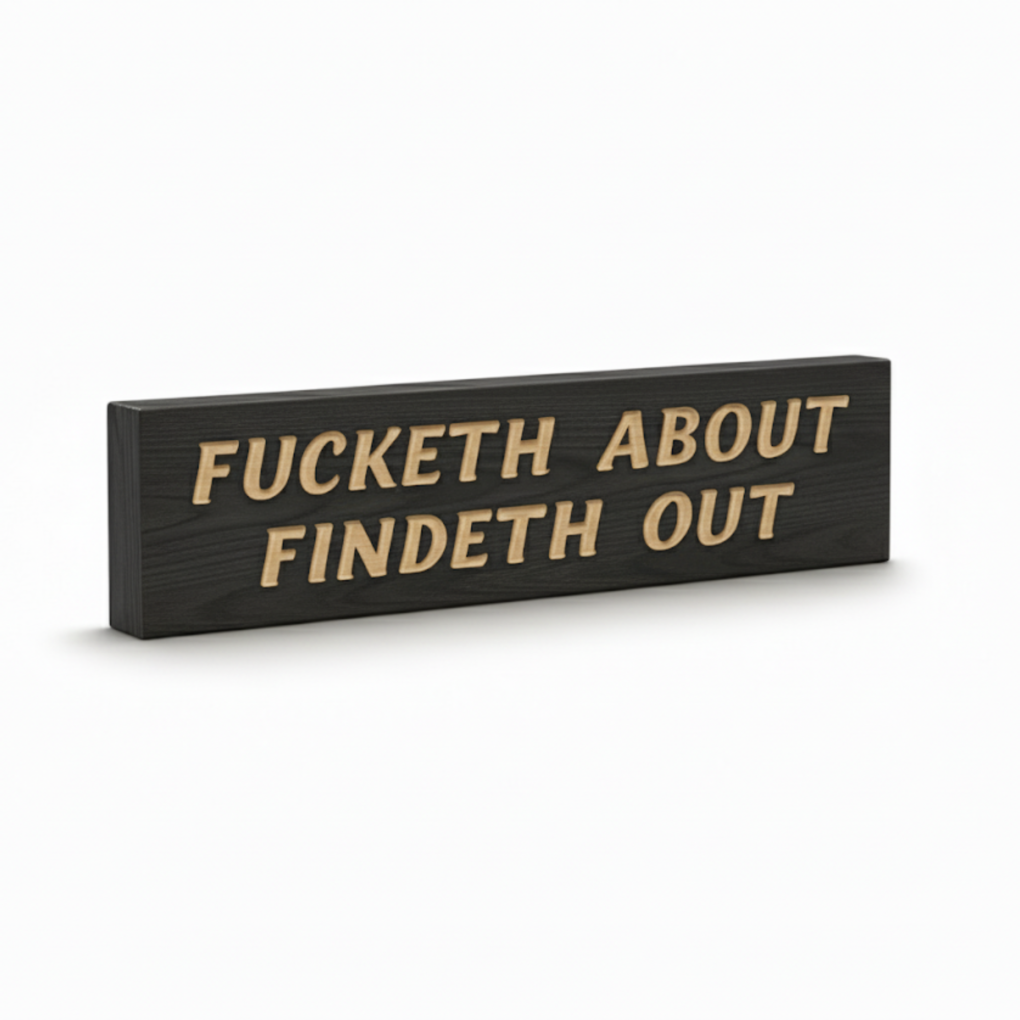 An angled view of the "Fucketh About Findeth Out" sign, showing the deep CNC V-carving and the rich wood grain.