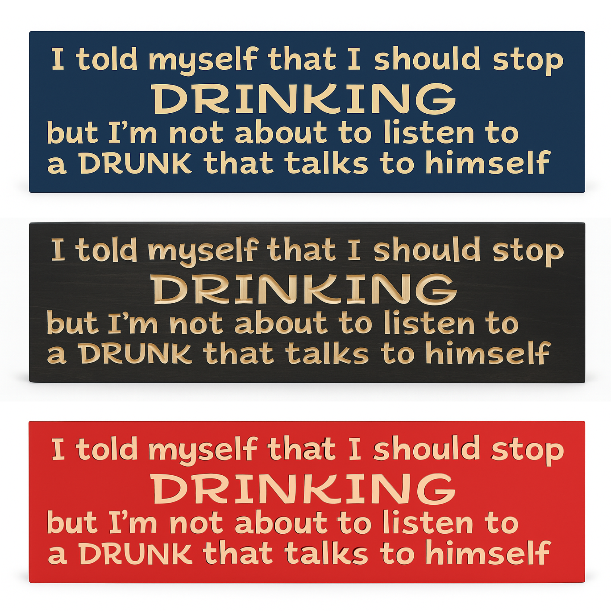 Funny drinking sign shown in multiple finishes—ideal man cave bar sign or home bar décor.