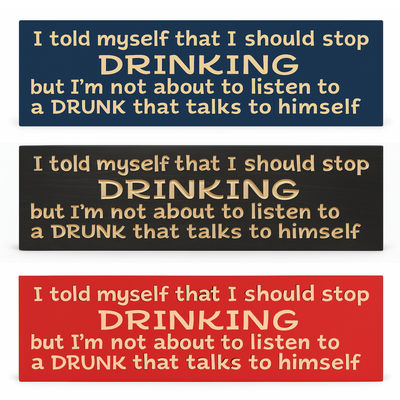 Funny drinking sign shown in multiple finishes—ideal man cave bar sign or home bar décor.