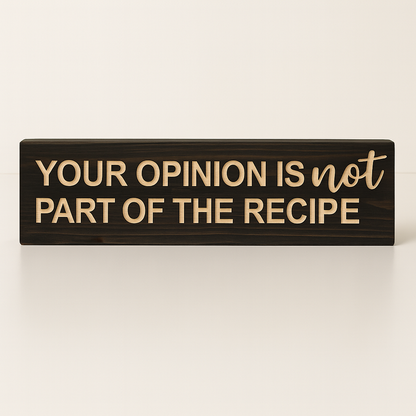 Straight-on view of “Your Opinion Is Not Part of the Recipe” funny wooden kitchen sign, rustic farmhouse wall art.
