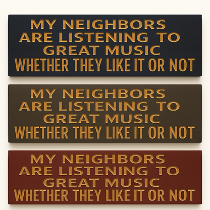 Three variations of the “My Neighbors Are Listening to Great Music” sign in different wood stain finishes.