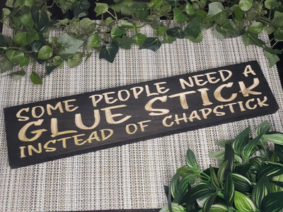 glue stick instead of chapstick wood sign - sarcastic wood sign - CNC-carved by Bluegrass Gifts