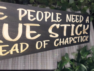 glue stick instead of chapstick wood sign - sarcastic wood sign - CNC-carved by Bluegrass Gifts