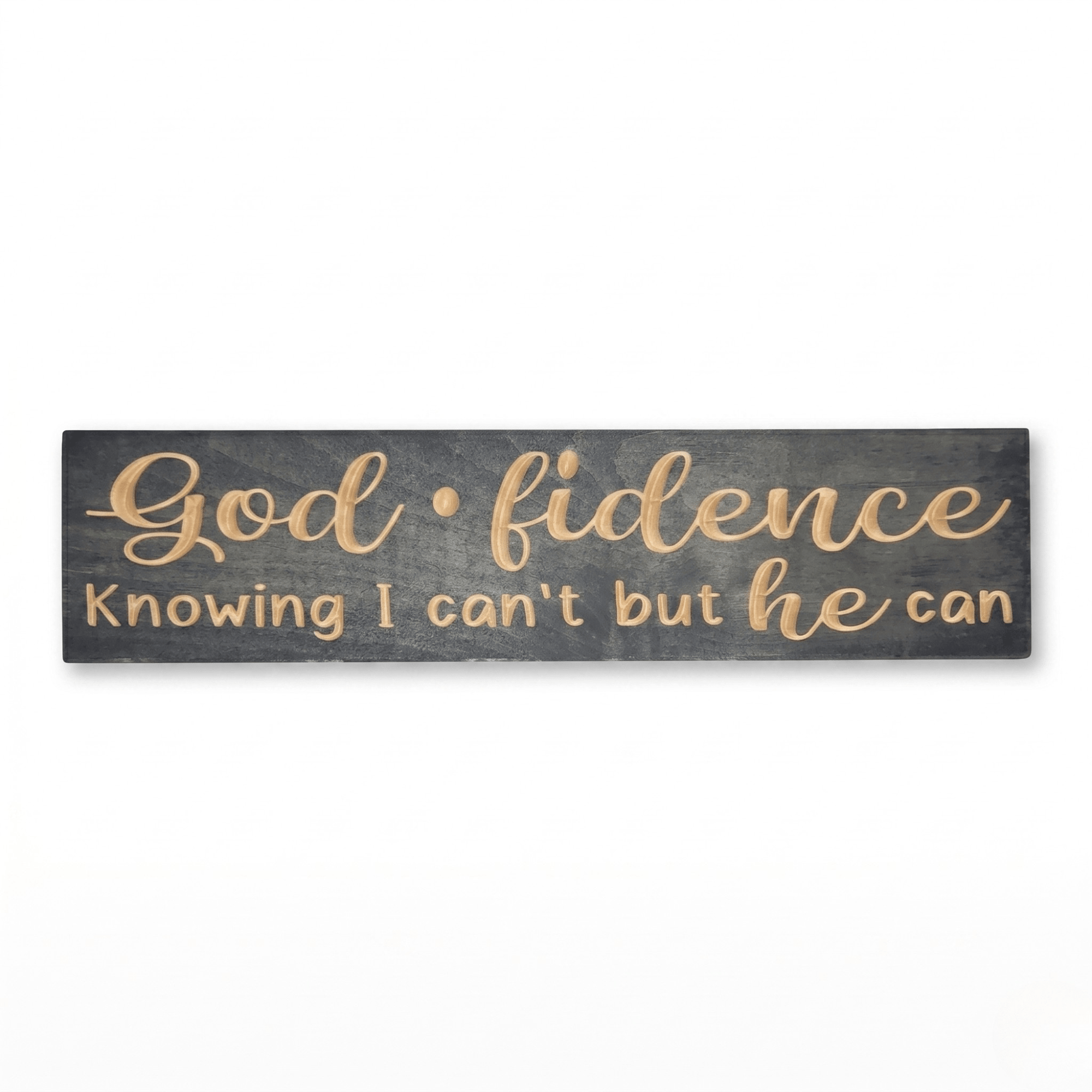 Godfidence Knowing I Can't but He Can CNC-carved wooden faith sign in gray stain finish with natural wood lettering, handcrafted in Kentucky