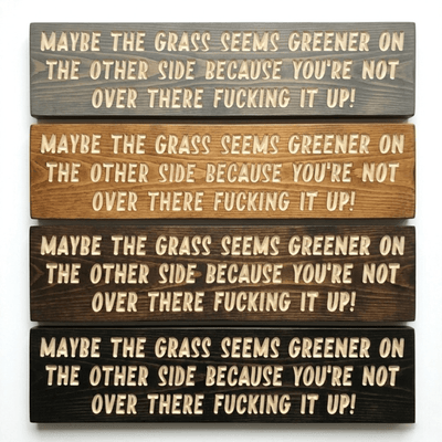 Grass Is Greener Wood Sign – 4 Stain Finish Options | Funny Sarcastic Wall Art