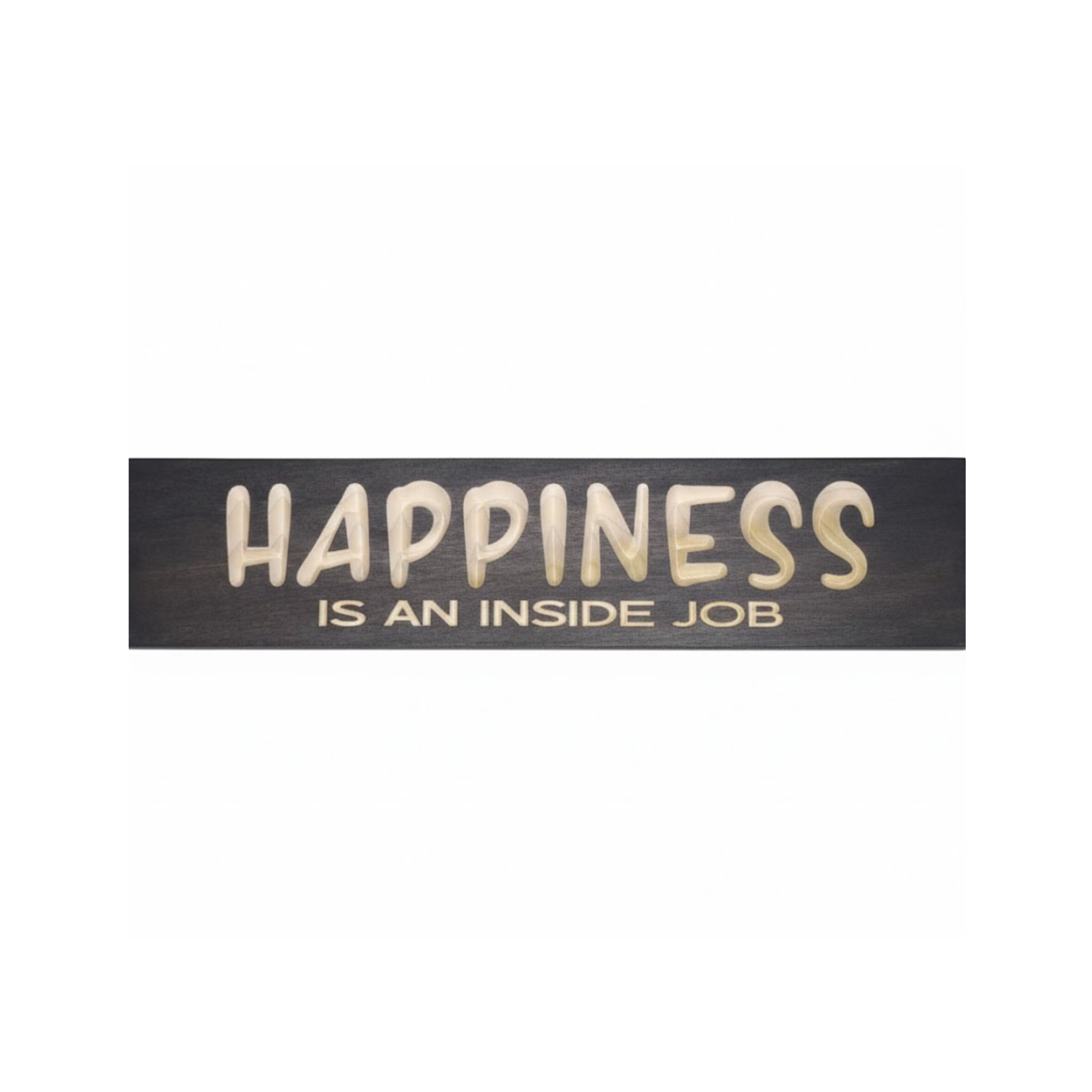 Happiness Is An Inside Job bold CNC carved wood sign with high-contrast light lettering on a dark walnut finish isolated on a white background.