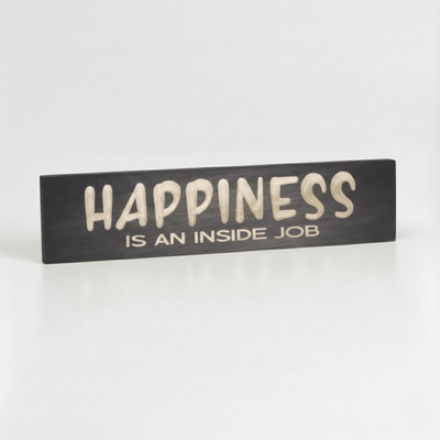 happiness-is-an-inside-job-bluegrass-gifts-am - happiness is an inside job wood sig by Bluegrass Gifts