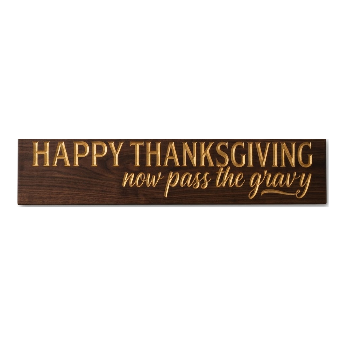 Funny Happy Thanksgiving Wood Sign — Now Pass The Gravy — carved wood sign — Bluegrass Gifts
