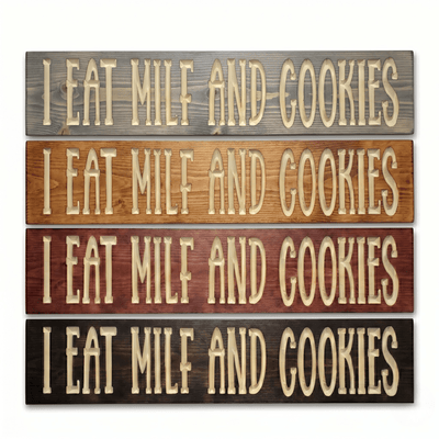I Eat MILF and Cookies Wood Sign – 4 Stain Finish Options | Funny Wall Art