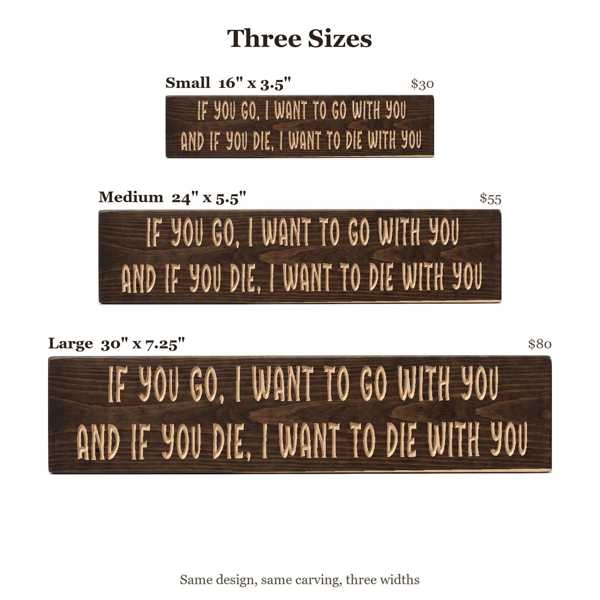 If you go, I want to go with you, and if you die, I want to die with you sign size guide: Small 16 x 3.5 inches, Medium 24 x 5.5 inches, Large 30 x 7.25 inches
