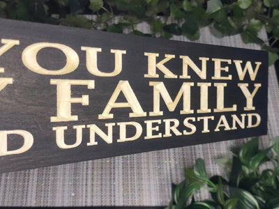 if you knew my family wood sign - funny wood sign - CNC-carved by Bluegrass Gifts